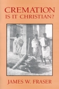 CREMATION - IS IT CHRISTIAN?