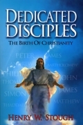 DEDICATED DISCIPLES<br> The Birth of Christianity Now back in print!  Searching for the"Lost Sheep of the House of Israel"