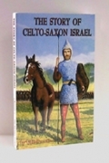 The Story Of Celto-Saxon Israel Result of a 50 year study by the author!