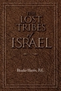 THE LOST TRIBES OF ISRAEL<br> (Written by the founder  of the<br> "Pentecostal Movement" In London England)
