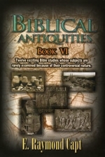 Biblical Antiquities VI - E. Raymond Capt - (PB) - Now Available on Kindle***