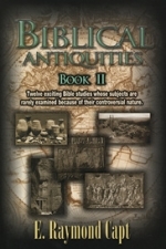 Biblical Antiquities - Book II - [ E. Raymond Capt]***Now Available on Kindle***