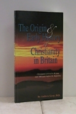The Origin And Early History Of Christianity In Britain