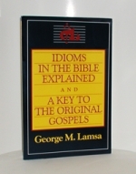 Idioms In The Bible Explained &  A Key To The Original Gospels